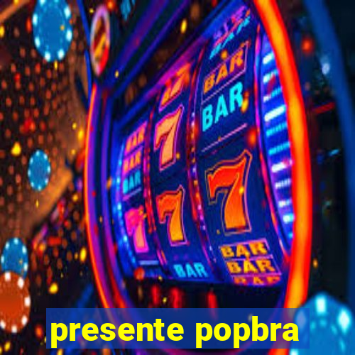 presente popbra