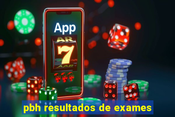 pbh resultados de exames