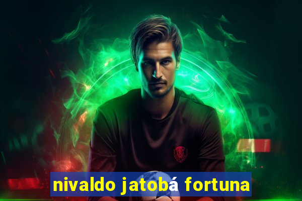 nivaldo jatobá fortuna