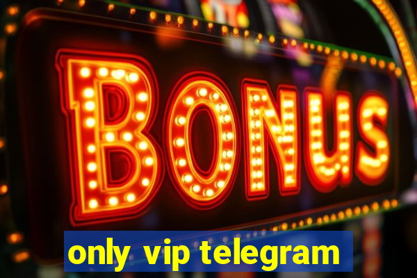 only vip telegram