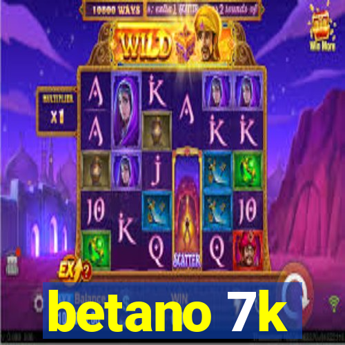 betano 7k