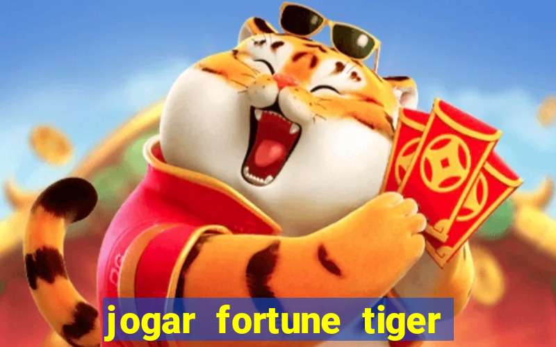 jogar fortune tiger sem depositar