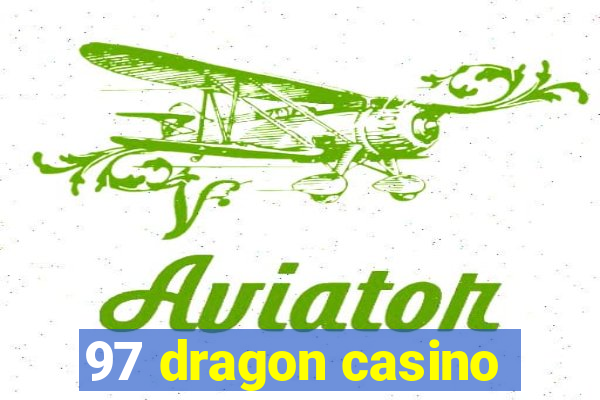 97 dragon casino