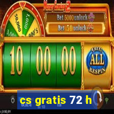 cs gratis 72 h