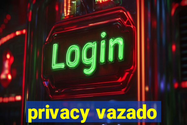 privacy vazado