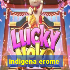 indigena erome