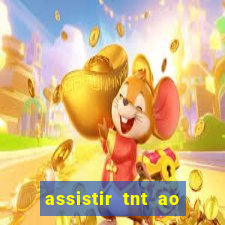 assistir tnt ao vivo grátis