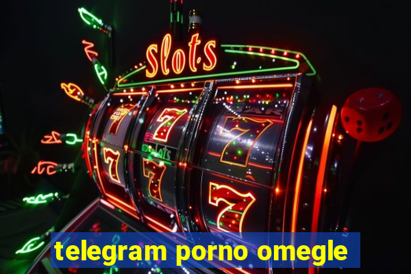 telegram porno omegle