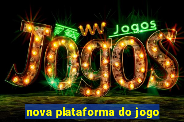 nova plataforma do jogo