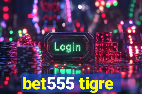 bet555 tigre