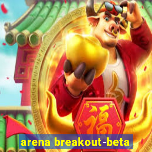 arena breakout-beta