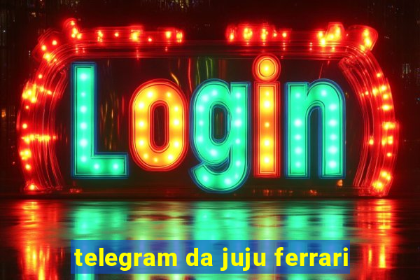 telegram da juju ferrari