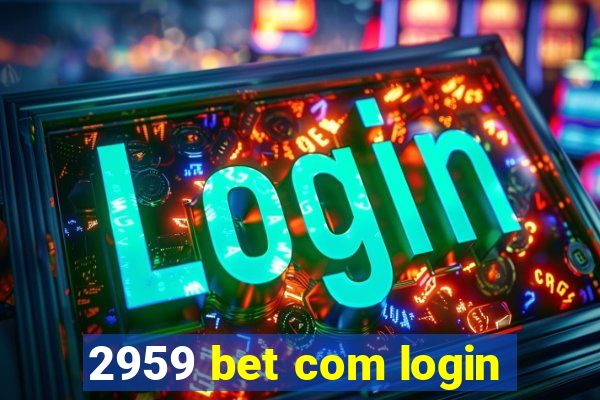 2959 bet com login