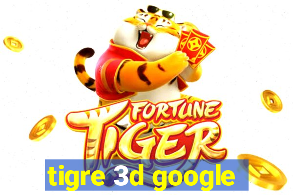 tigre 3d google