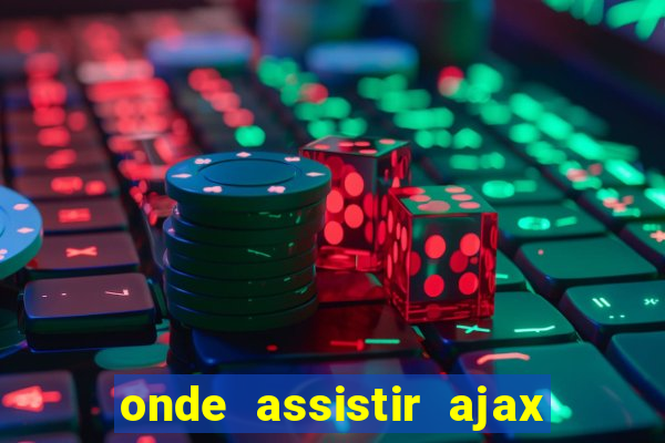 onde assistir ajax x fortuna sittard