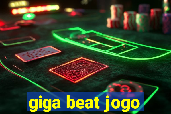 giga beat jogo