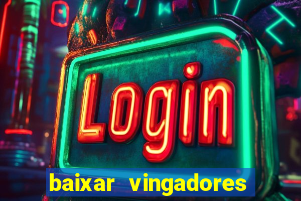 baixar vingadores guerra infinita google drive