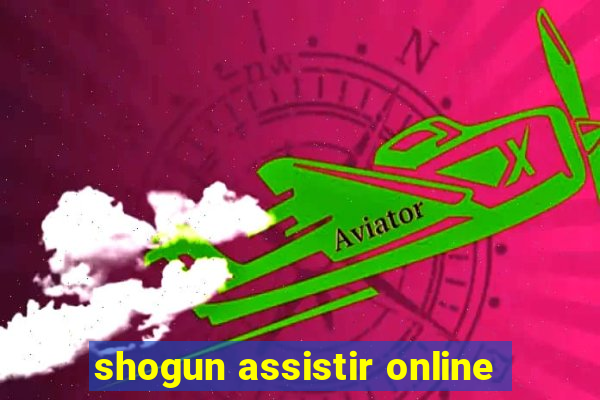 shogun assistir online