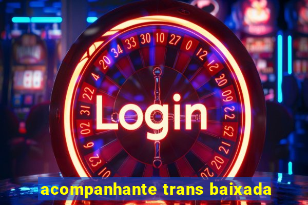 acompanhante trans baixada