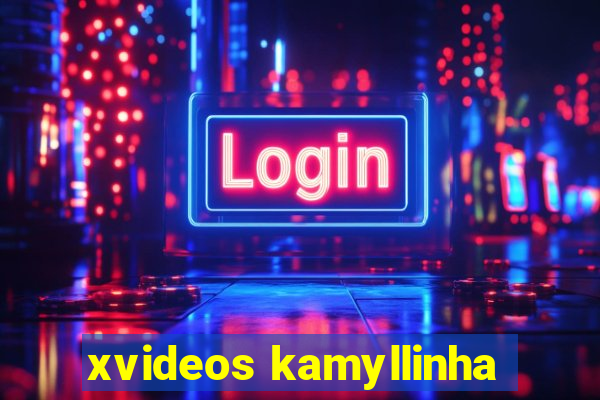 xvideos kamyllinha